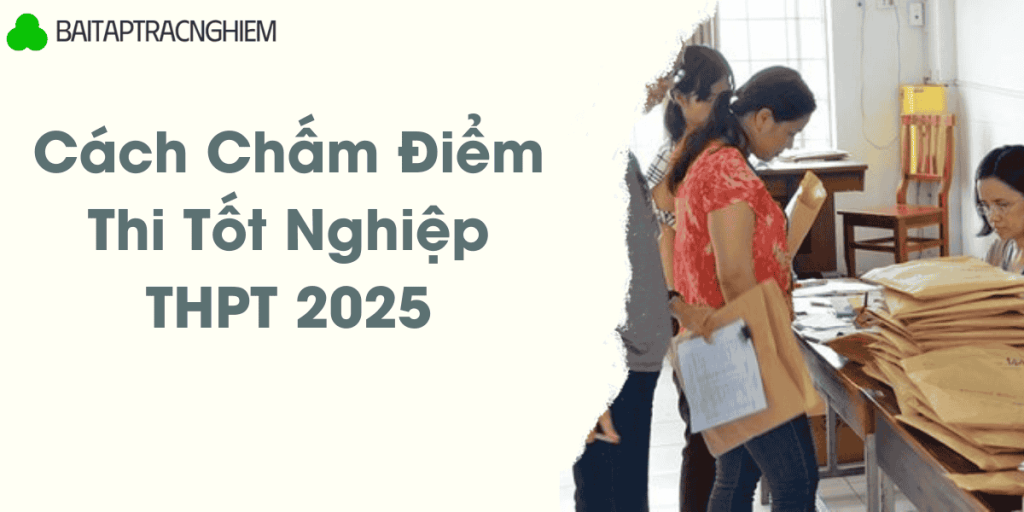 Cách chấm điểm thi tốt nghiệp THPT 2025