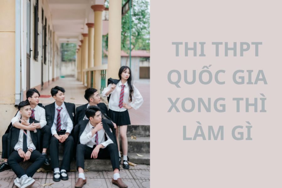 thi thpt quốc gia xong thì làm gì